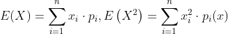 E(X)=\sum_{i=1}^{n} x_{i} \cdot p_{i}, E\left(X^{2}\right)=\sum_{i=1}^{n} x_{i}^{2} \cdot p_{i}(x)