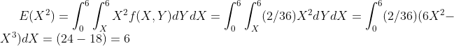 6 76 B{X?) = 1 * x2s(X,Y)ayax = 1(2/80) xºavax = [ (2/30)6x?- Jo Jy Jo Jx X)X = (24 – 18) = 6
