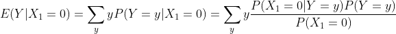 E(Y|X_{1}=0)=\sum_{y}^{}yP(Y=y|X_{1}=0)=\sum_{y}^{}y\frac{P(X_{1}=0|Y=y)P(Y=y)}{P(X_{1}=0)}