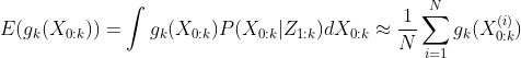 E(g_k(X_{0:k})) = \int g_k(X_{0:k})P(X_{0:k}|Z_{1:k})dX_{0:k} \approx \frac{1}{N}\sum_{i = 1}^N g_k(X^{(i)}_{0:k})
