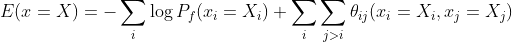 E(x = X) = - \sum\limits_i {\log {P_f}({x_i} = {X_i})} + \sum\limits_i {\sum\limits_{j > i} {​{\theta _{ij}}({x_i} = {X_i},{x_j} = {X_j})} }