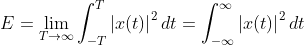 E= \lim_{T\rightarrow\infty }\int_{-T }^{T }\left | x(t) \right |^2dt=\int_{-\infty }^{\infty }\left | x(t) \right |^2dt