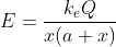 E=rac{k_{e}Q}{x(a+x)}