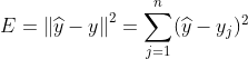 E=\left \| \widehat{y} - y \right \|^2= \sum_{j =1}^n(\widehat{y}- y_j)^2