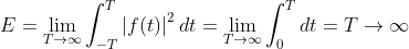 E=\lim_{T\rightarrow \infty }\int_{-T}^{T}\left | f(t) \right |^2dt=\lim_{T\rightarrow \infty }\int_{0}^{T}dt=T\rightarrow \infty