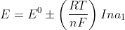 E=E^{0}\pm \left ( \frac{RT}{nF} \right )In a_{1}
