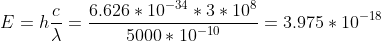 E=h\frac{c}{\lambda } = \frac{6.626*10^{-34}*3*10^{8}}{5000*10^{-10}}=3.975*10^{-18}