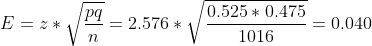 E=z*\sqrt{\frac{pq}{n}}=2.576*\sqrt{\frac{0.525*0.475}{1016}}=0.040