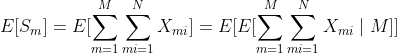 E[S_m]=E[\sum^M_{m=1}\sum^N_m_{i=1}X_{mi}]=E[E[\sum^M_{m=1}\sum^N_m_{i=1}X_{mi}\mid M]]