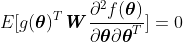 E[g(\boldsymbol{\theta})^T\textbf{\textit{W}}\frac{\partial^2f(\boldsymbol{\theta})}{\partial\boldsymbol{\theta}\partial\boldsymbol{\theta}^T}] = 0