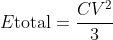 Emathrm{total}=frac{CV^2}{3}