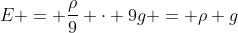 E = frac{ho}{9} cdot 9g = ho g
