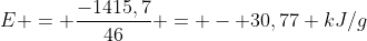 E = frac{-1415,7}{46} = - 30,77 kJ/g