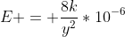 E = frac{8k}{y^2}*10^{-6}