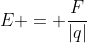 E = frac{F}{|q|}