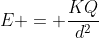 E = frac{KQ}{d^{2}}