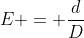 E = frac{d}{D}