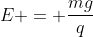 E = frac{mg}{q}
