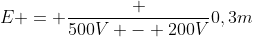 E = frac {500V - 200V}{0,3m}