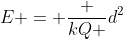 E = frac {kQ }{d^2}