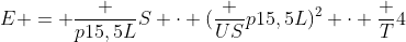 E = frac {p15,5L}{S} cdot (frac {US}{p15,5L})^2 cdot frac {T}{4}