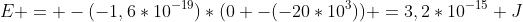 E = -(-1,6*10^{-19})*(0 -(-20*10^3)) =3,2*10^{-15} J