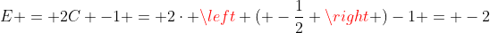 E = 2C -1 = 2cdot left ( -frac{1}{2} ight )-1 = -2