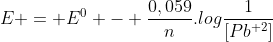 E = E^0 - frac{0,059}{n}.logfrac{1}{[Pb^{+2}]}
