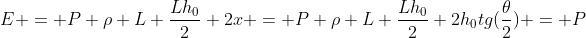 E = p\ ho L frac{Lh_0}{2} 2x = p\ ho L frac{Lh_0}{2} 2h_0tg(frac{	heta}{2}) = p\