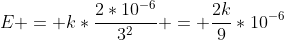 E = k*frac{2*10^{-6}}{3^2} = frac{2k}{9}*10^{-6}