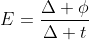 E=frac{Delta phi}{Delta t}