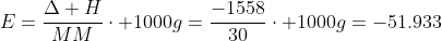 E=frac{Delta H}{MM}cdot 1000g=frac{-1558}{30}cdot 1000g=-51.933;kJ/kg