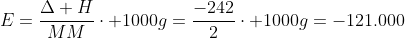 E=frac{Delta H}{MM}cdot 1000g=frac{-242}{2}cdot 1000g=-121.000;kJ/kg