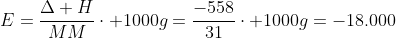 E=frac{Delta H}{MM}cdot 1000g=frac{-558}{31}cdot 1000g=-18.000;kJ/kg