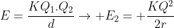 E=frac{KQ_1.Q_2}{d}
ightarrow E_2= frac{KQ^2}{2r}