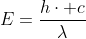 E=frac{hcdot c}{lambda}