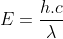 E=frac{h.c}{lambda}