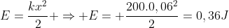 E=frac{kx^2}2 Rightarrow E= frac{200.0,06^2}{2}=0,36J