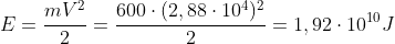 E=frac{mV^{2}}{2}=frac{600cdot(2,88cdot10^{4})^{2}}{2}=1,92cdot10^{10}J