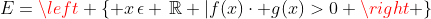 E=left { x,epsilon ,mathbb{R} |f(x)cdot g(x)>0 ight }