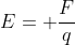 E= frac{F}{q}