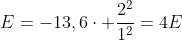 E=-13,6cdot frac{2^2}{1^2}=4E