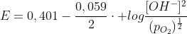 E=0,401-frac{0,059}{2}cdot logfrac{[OH^-]^2}{(p_{O_2})^{frac{1}{2}}}