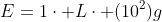 E=1cdot Lcdot (10^2)g