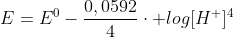 E=E^{0}-frac{0,0592}{4}cdot log[H^{+}]^{4}