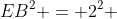 EB^{2} = 2^{2} + 4^{2}