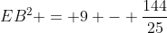 EB^2 = 9 - frac{144}{25}