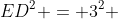 ED^{2} = 3^{2} + 4^{2}