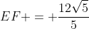 EF = frac{12sqrt{5}}{5}