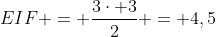 EIF = frac{3cdot 3}{2} = 4,5